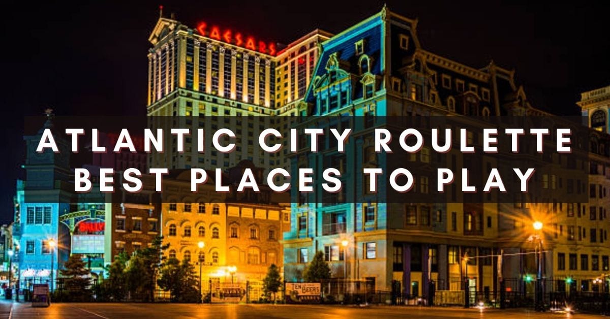 Discover The 6 Best Places To Play Roulette In AC
