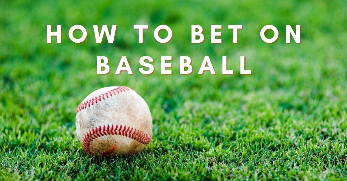 How to Bet on Baseball 10 Top Winning Tips + Strategies