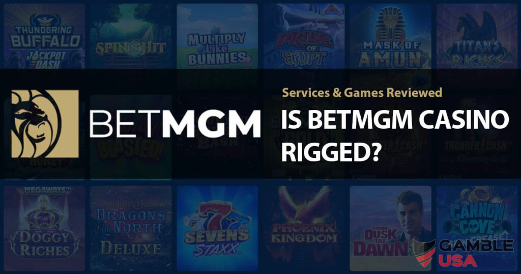 Is BetMGM Casino Rigged? Services & Games Reviewed