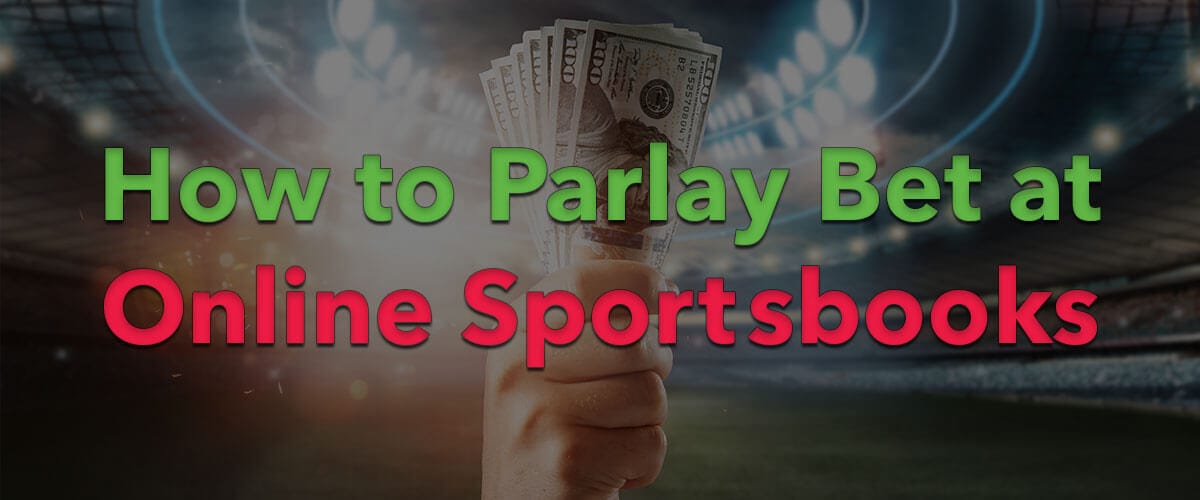 How to Parlay Bet - Online Sportsbooks