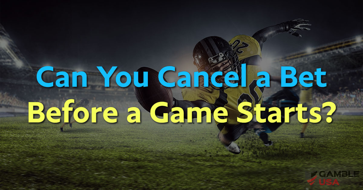 Can I Cancel My Bet If The Game Hasn’t Started?