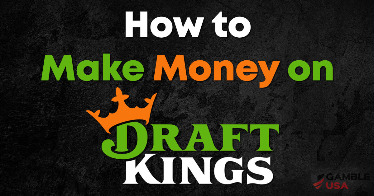 How To Make Money On DraftKings Sportsbook Guide & Tips