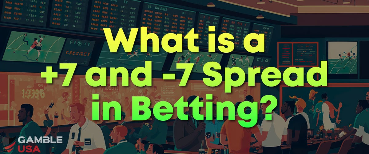 +7 and -7 Spread Bet