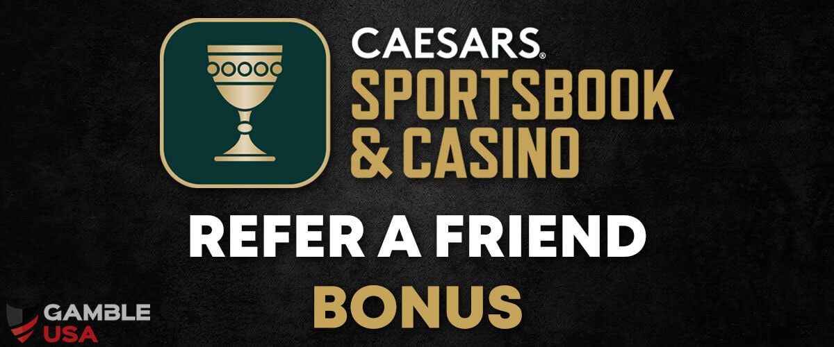 Caesars Refer A Friend Bonus