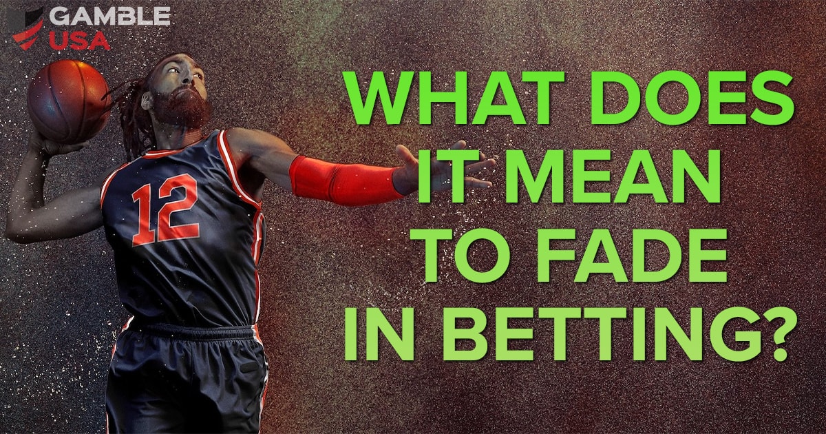 What Does It Mean to Fade In Betting? Definition & Example