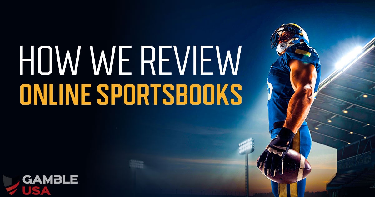 How We Review Online Sportsbooks Our Rating Process Gamble USA